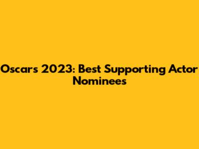 Oscars 2023: Best Supporting Actor Nominees
