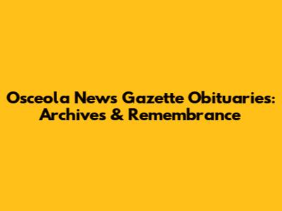 Osceola News Gazette Obituaries: Archives & Remembrance