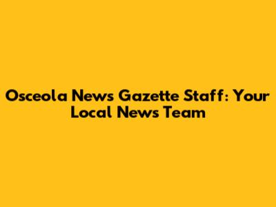 Osceola News Gazette Staff: Your Local News Team