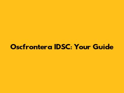 Oscfrontera IDSC: Your Guide