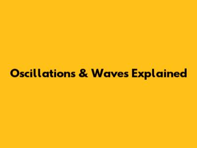 Oscillations & Waves Explained
