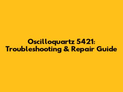 Oscilloquartz 5421: Troubleshooting & Repair Guide