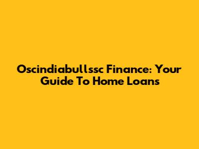 Oscindiabullssc Finance: Your Guide To Home Loans