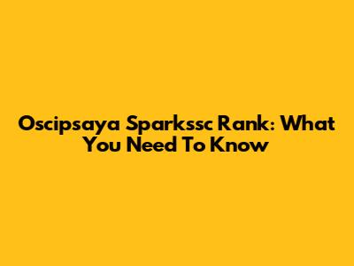 Oscipsaya Sparkssc Rank: What You Need To Know