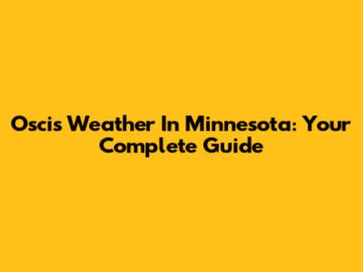 Oscis Weather In Minnesota: Your Complete Guide