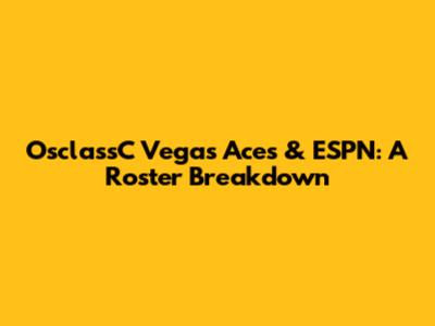 OsclassC Vegas Aces & ESPN: A Roster Breakdown