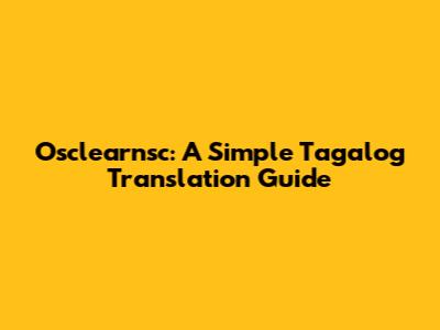 Osclearnsc: A Simple Tagalog Translation Guide