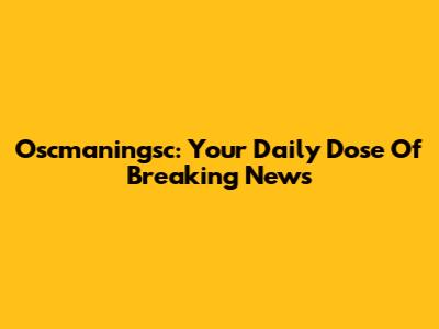 Oscmaningsc: Your Daily Dose Of Breaking News