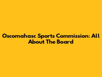 Oscomahasc Sports Commission: All About The Board