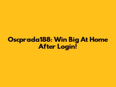 Oscprada188: Win Big At Home After Login!
