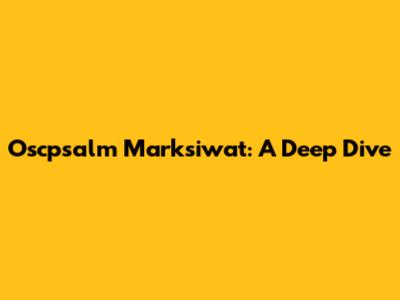 Oscpsalm Marksiwat: A Deep Dive
