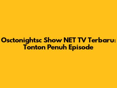 Osctonightsc Show NET TV Terbaru: Tonton Penuh Episode