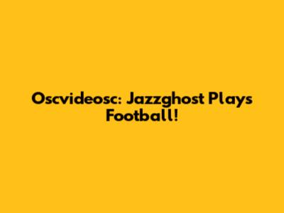 Oscvideosc: Jazzghost Plays Football!