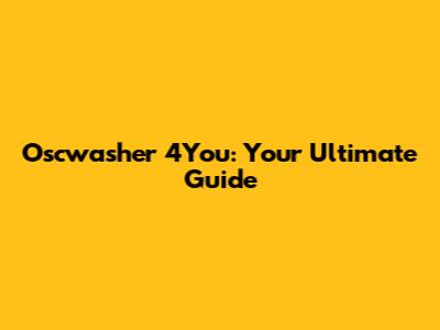 Oscwasher 4You: Your Ultimate Guide