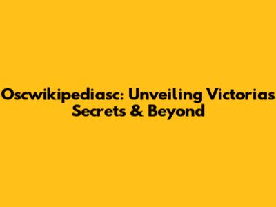 Oscwikipediasc: Unveiling Victoria's Secrets & Beyond