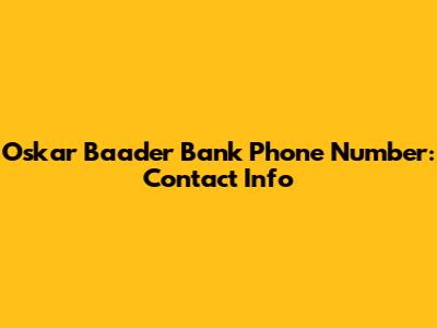 Oskar Baader Bank Phone Number: Contact Info