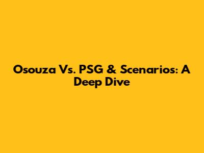 Osouza Vs. PSG & Scenarios: A Deep Dive