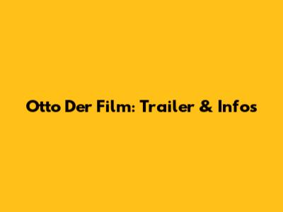 Otto Der Film: Trailer & Infos