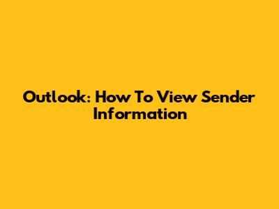 Outlook: How To View Sender Information