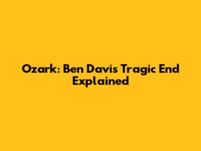 Ozark: Ben Davis' Tragic End Explained