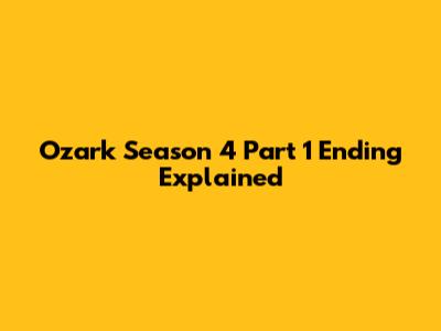 Ozark Season 4 Part 1 Ending Explained