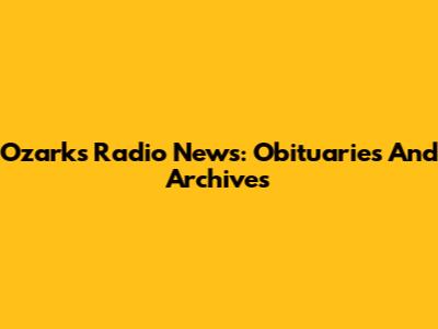 Ozarks Radio News: Obituaries And Archives
