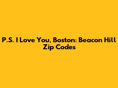 P.S. I Love You, Boston: Beacon Hill Zip Codes