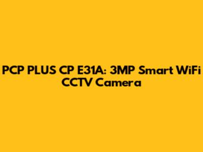 PCP PLUS CP E31A: 3MP Smart WiFi CCTV Camera