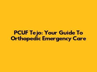 PCUF Tejo: Your Guide To Orthopedic Emergency Care