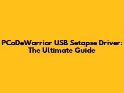 PCoDeWarrior USB Setapse Driver: The Ultimate Guide