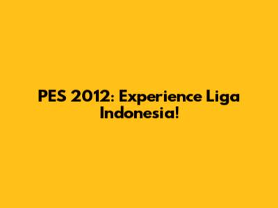 PES 2012: Experience Liga Indonesia!