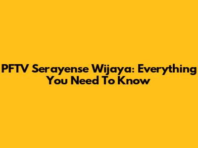 PFTV Serayense Wijaya: Everything You Need To Know