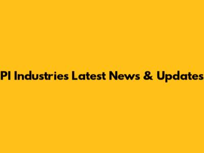 PI Industries Latest News & Updates