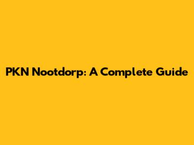 PKN Nootdorp: A Complete Guide