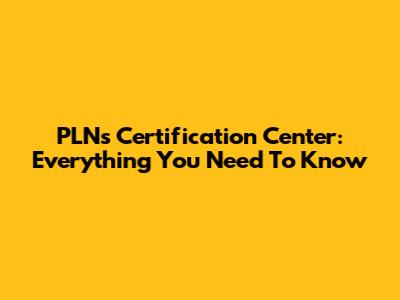 PLN's Certification Center: Everything You Need To Know