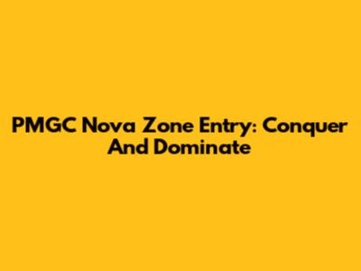PMGC Nova Zone Entry: Conquer And Dominate
