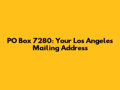 PO Box 7280: Your Los Angeles Mailing Address