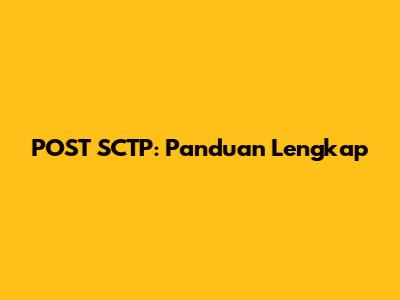 POST SCTP: Panduan Lengkap