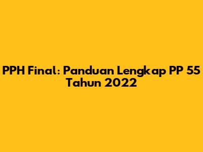 PPH Final: Panduan Lengkap PP 55 Tahun 2022