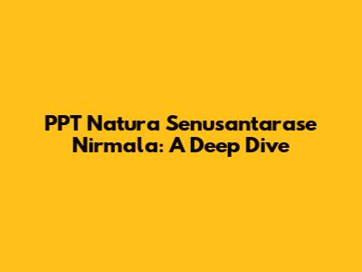 PPT Natura Senusantarase Nirmala: A Deep Dive