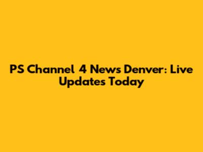 PS Channel 4 News Denver: Live Updates Today