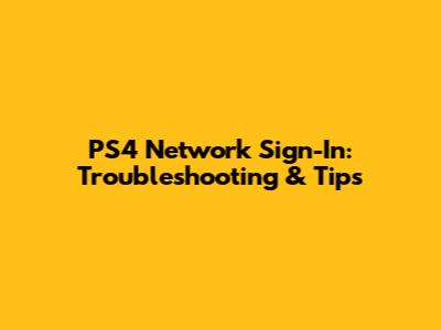 PS4 Network Sign-In: Troubleshooting & Tips