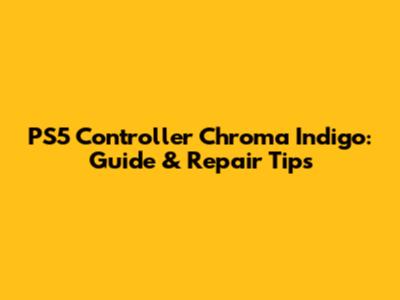 PS5 Controller Chroma Indigo: Guide & Repair Tips