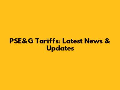 PSE&G Tariffs: Latest News & Updates