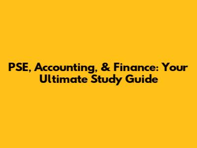 PSE, Accounting, & Finance: Your Ultimate Study Guide
