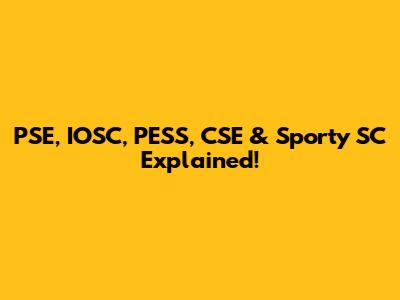 PSE, IOSC, PESS, CSE & Sporty SC Explained!
