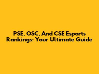 PSE, OSC, And CSE Esports Rankings: Your Ultimate Guide