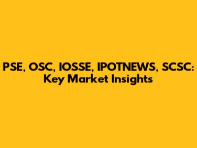 PSE, OSC, IOSSE, IPOTNEWS, SCSC: Key Market Insights