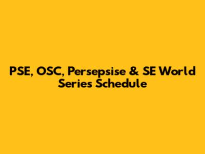 PSE, OSC, Persepsise & SE World Series Schedule