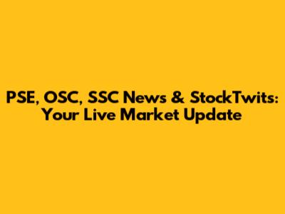 PSE, OSC, SSC News & StockTwits: Your Live Market Update